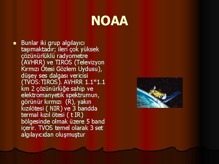 NOAA l Bunlar iki grup algılayıcı taşımaktadır; ileri çok yüksek çözünürlüklü radyometre (AVHRR) ve