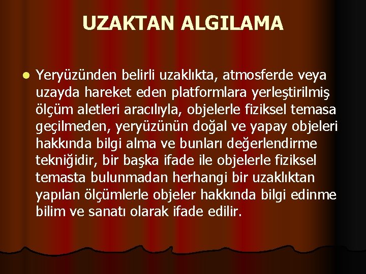 UZAKTAN ALGILAMA l Yeryüzünden belirli uzaklıkta, atmosferde veya uzayda hareket eden platformlara yerleştirilmiş ölçüm