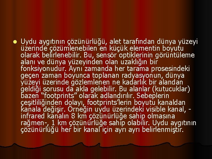 l Uydu aygıtının çözünürlüğü, alet tarafından dünya yüzeyi üzerinde çözümlenebilen en küçük elementin boyutu