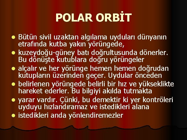 POLAR ORBİT l l l Bütün sivil uzaktan algılama uyduları dünyanın etrafında kutba yakın