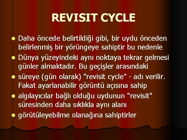 REVISIT CYCLE l l l Daha öncede belirtildiği gibi, bir uydu önceden belirlenmiş bir