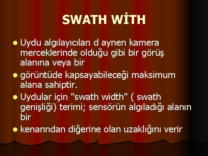 SWATH WİTH l Uydu algılayıcıları d aynen kamera merceklerinde olduğu gibi bir görüş alanına