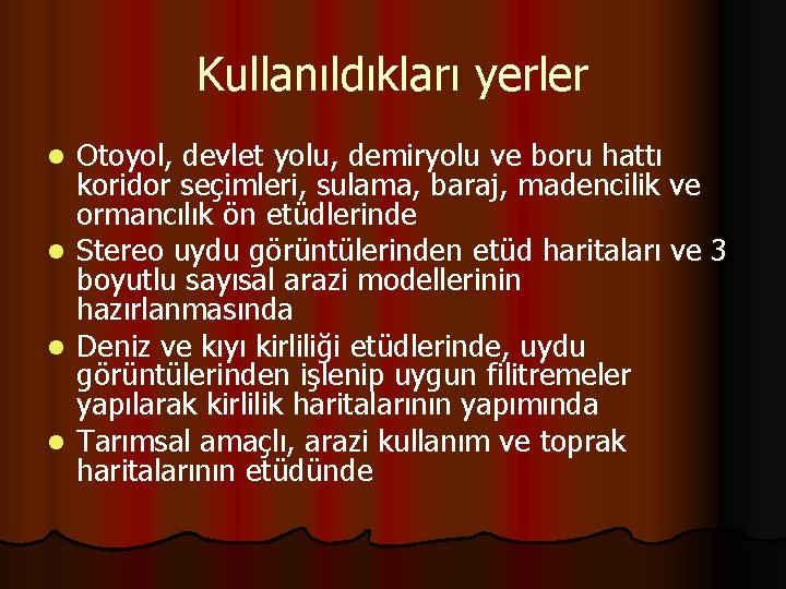 Kullanıldıkları yerler l l Otoyol, devlet yolu, demiryolu ve boru hattı koridor seçimleri, sulama,