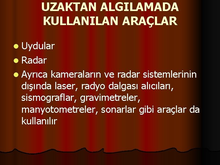 UZAKTAN ALGILAMADA KULLANILAN ARAÇLAR l Uydular l Radar l Ayrıca kameraların ve radar sistemlerinin