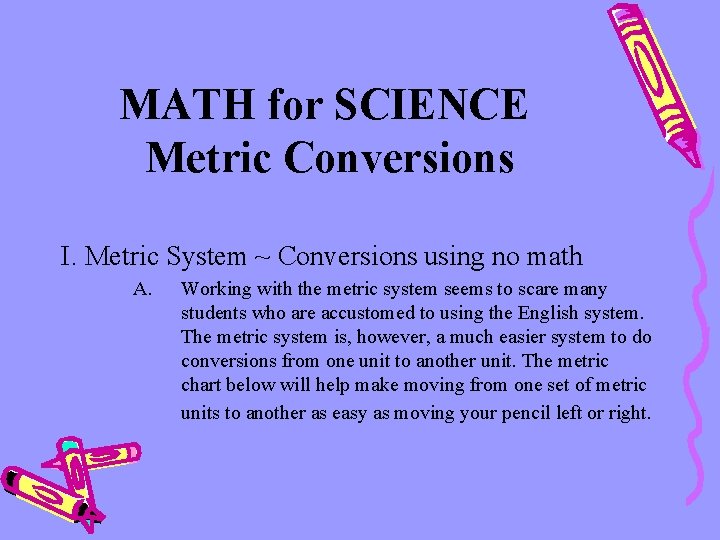 MATH for SCIENCE Metric Conversions I. Metric System ~ Conversions using no math A.