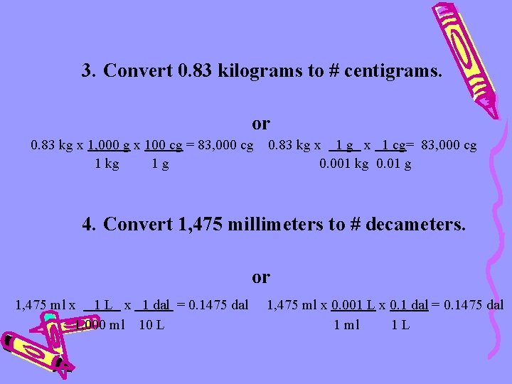 3. Convert 0. 83 kilograms to # centigrams. or 0. 83 kg x 1,