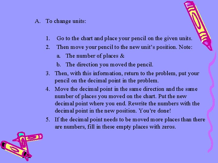 A. To change units: 1. 2. Go to the chart and place your pencil