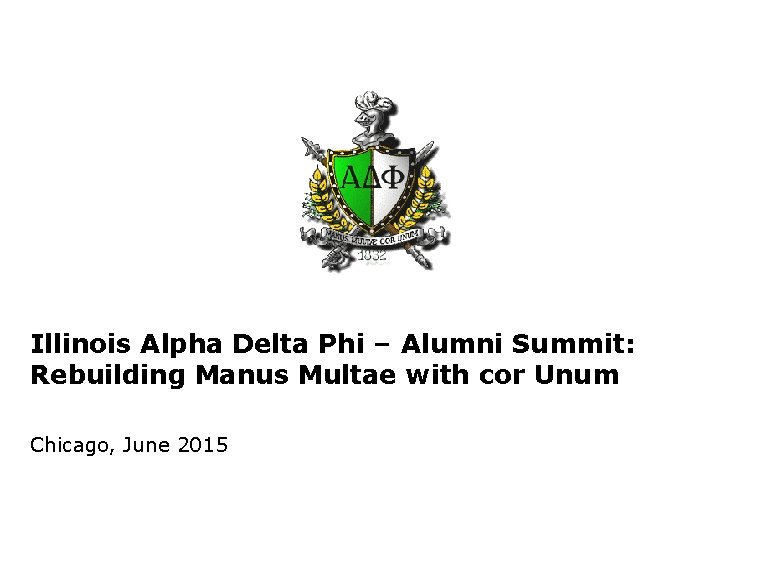 Illinois Alpha Delta Phi – Alumni Summit: Rebuilding Manus Multae with cor Unum Chicago,