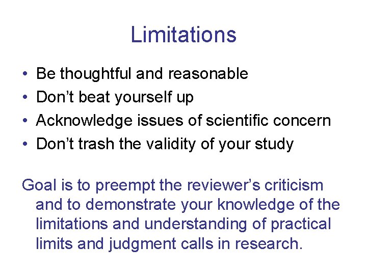 Limitations • • Be thoughtful and reasonable Don’t beat yourself up Acknowledge issues of