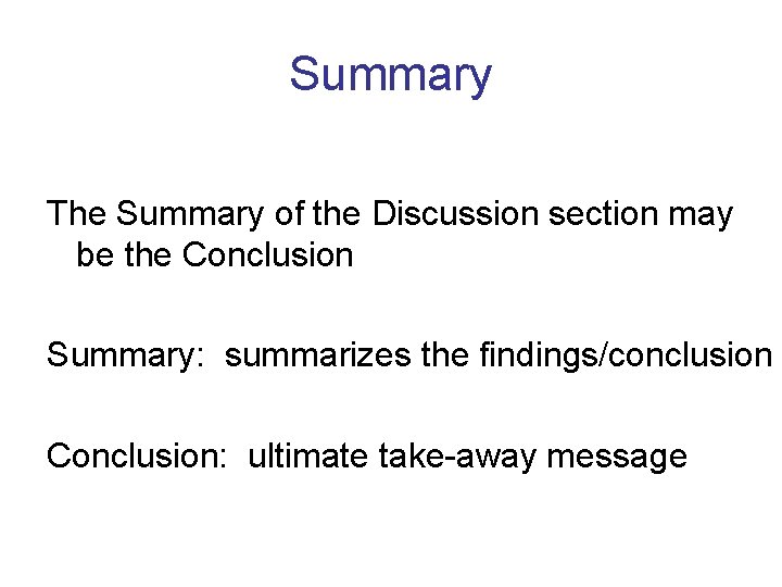 Summary The Summary of the Discussion section may be the Conclusion Summary: summarizes the
