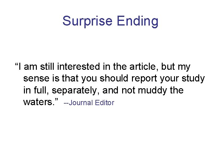 Surprise Ending “I am still interested in the article, but my sense is that