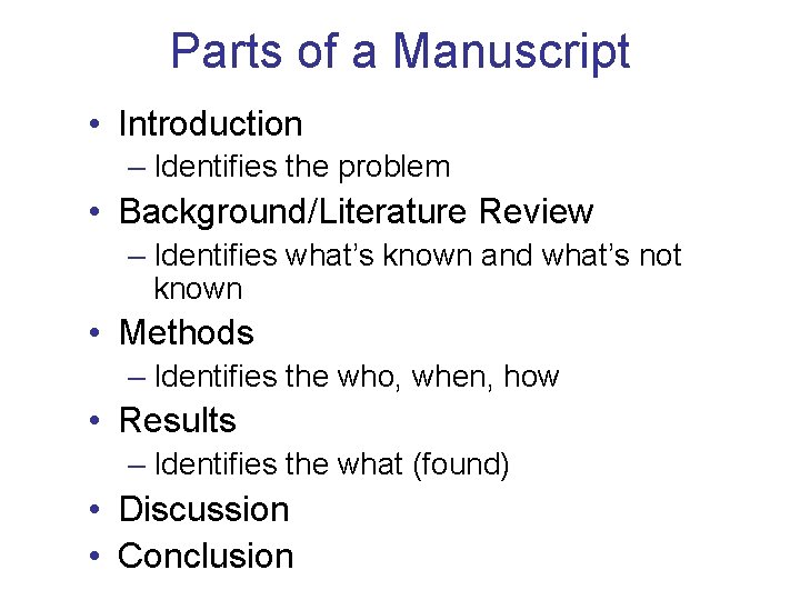Parts of a Manuscript • Introduction – Identifies the problem • Background/Literature Review –
