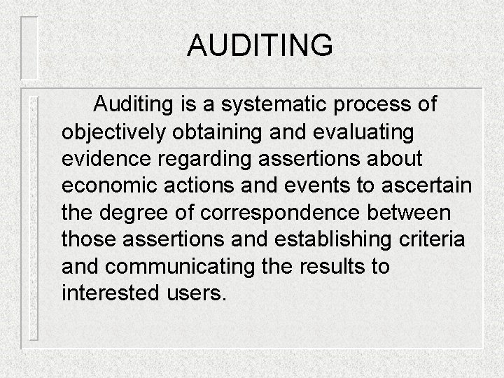 AUDITING Auditing is a systematic process of objectively obtaining and evaluating evidence regarding assertions AUDITING Auditing is a systematic process of objectively obtaining and evaluating evidence regarding assertions