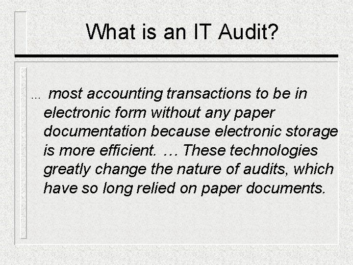 What is an IT Audit? … most accounting transactions to be in electronic form What is an IT Audit? … most accounting transactions to be in electronic form