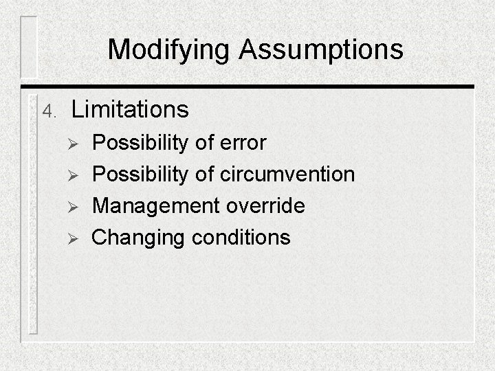 Modifying Assumptions 4. Limitations Ø Ø Possibility of error Possibility of circumvention Management override Modifying Assumptions 4. Limitations Ø Ø Possibility of error Possibility of circumvention Management override
