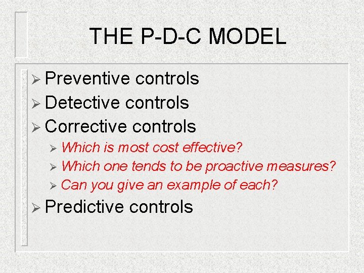 THE P-D-C MODEL Ø Preventive controls Ø Detective controls Ø Corrective controls Ø Which THE P-D-C MODEL Ø Preventive controls Ø Detective controls Ø Corrective controls Ø Which