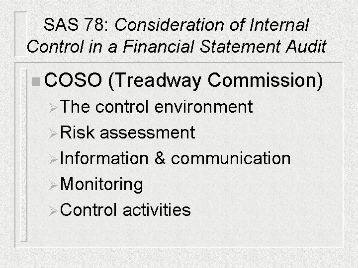 SAS 78: Consideration of Internal Control in a Financial Statement Audit n COSO ØThe SAS 78: Consideration of Internal Control in a Financial Statement Audit n COSO ØThe