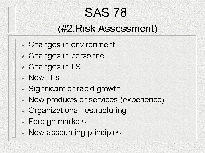 SAS 78 (#2: Risk Assessment) Ø Ø Ø Ø Ø Changes in environment Changes SAS 78 (#2: Risk Assessment) Ø Ø Ø Ø Ø Changes in environment Changes