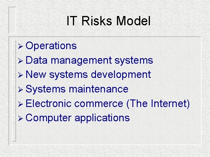 IT Risks Model Ø Operations Ø Data management systems Ø New systems development Ø IT Risks Model Ø Operations Ø Data management systems Ø New systems development Ø