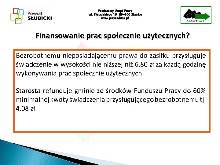 Powiatowy Urząd Pracy ul. Piłsudskiego 19 69 -100 Słubice www. pupslubice. pl Finansowanie prac