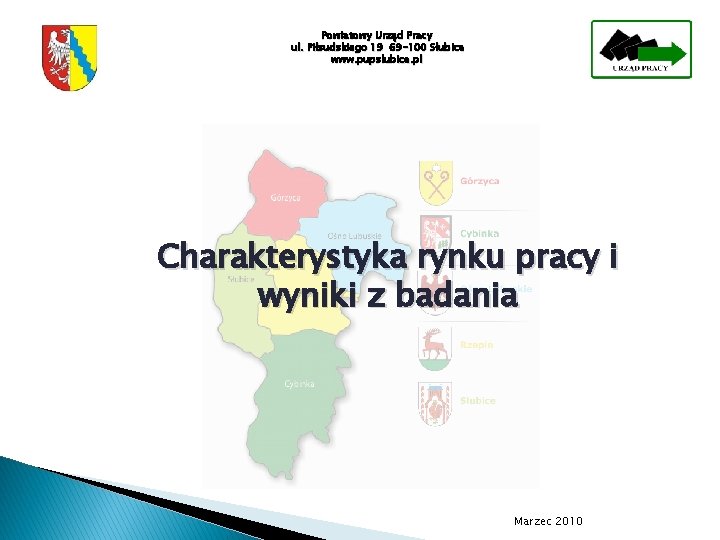 Powiatowy Urząd Pracy ul. Piłsudskiego 19 69 -100 Słubice www. pupslubice. pl Charakterystyka rynku