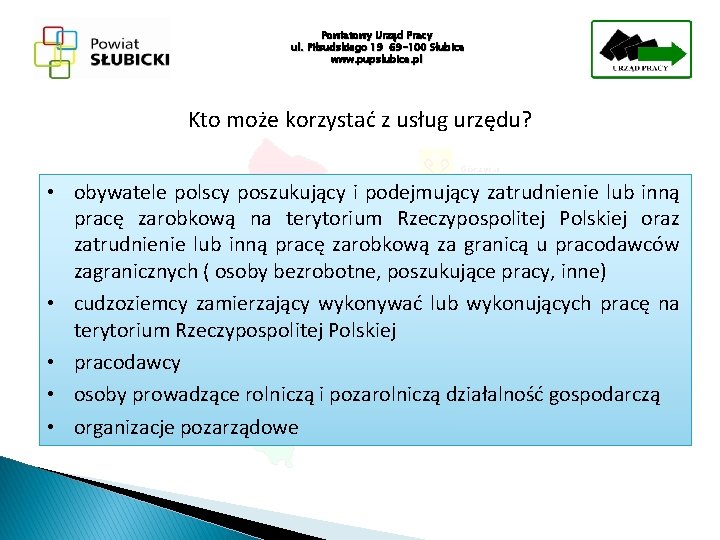 Powiatowy Urząd Pracy ul. Piłsudskiego 19 69 -100 Słubice www. pupslubice. pl Kto może