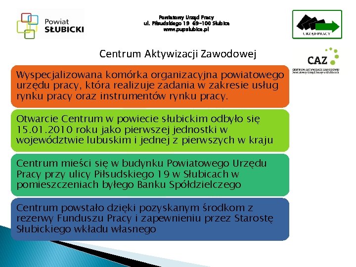 Powiatowy Urząd Pracy ul. Piłsudskiego 19 69 -100 Słubice www. pupslubice. pl Centrum Aktywizacji