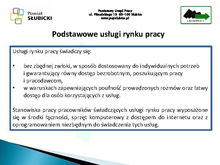 Powiatowy Urząd Pracy ul. Piłsudskiego 19 69 -100 Słubice www. pupslubice. pl Podstawowe usługi