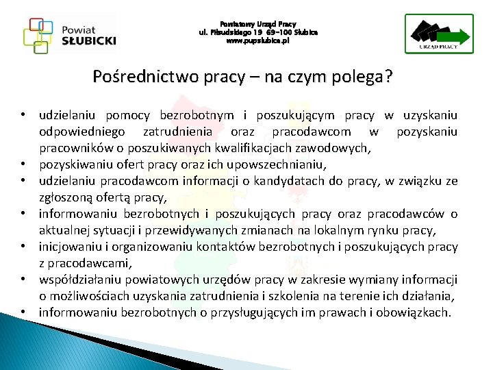 Powiatowy Urząd Pracy ul. Piłsudskiego 19 69 -100 Słubice www. pupslubice. pl Pośrednictwo pracy