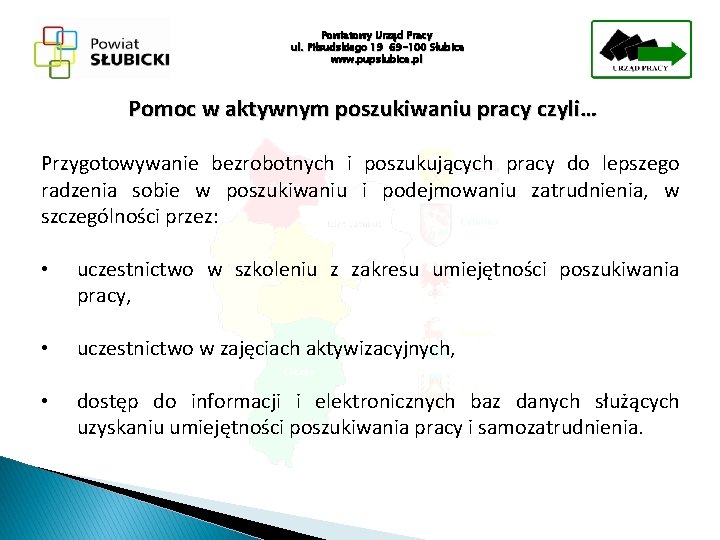 Powiatowy Urząd Pracy ul. Piłsudskiego 19 69 -100 Słubice www. pupslubice. pl Pomoc w