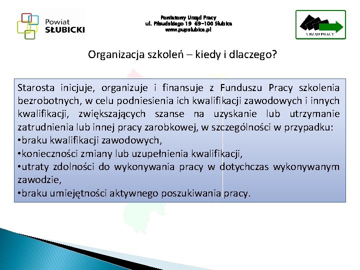 Powiatowy Urząd Pracy ul. Piłsudskiego 19 69 -100 Słubice www. pupslubice. pl Organizacja szkoleń