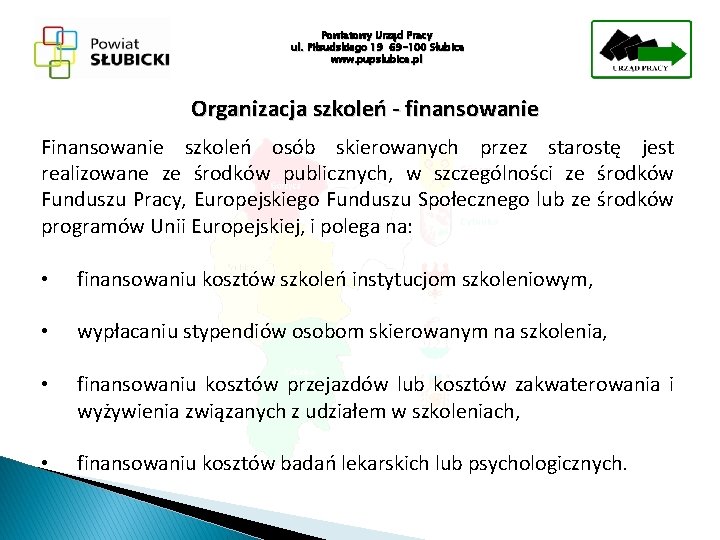 Powiatowy Urząd Pracy ul. Piłsudskiego 19 69 -100 Słubice www. pupslubice. pl Organizacja szkoleń