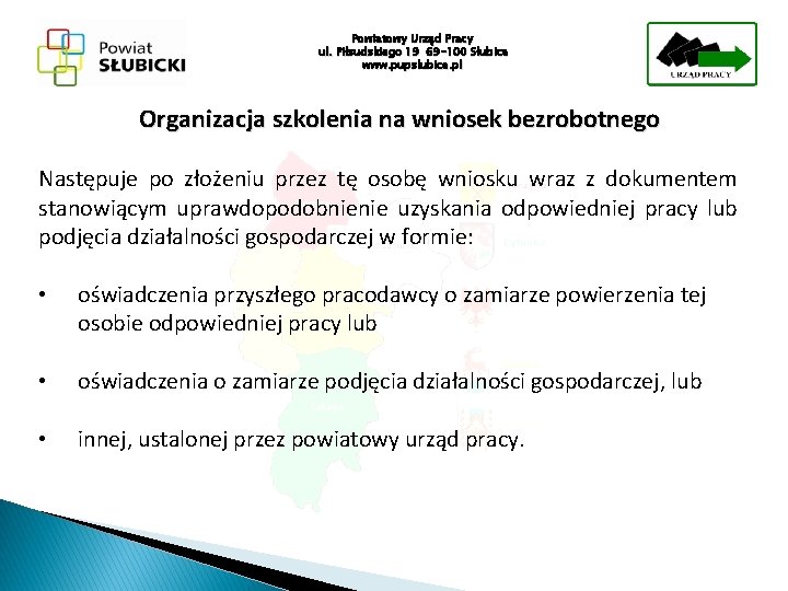 Powiatowy Urząd Pracy ul. Piłsudskiego 19 69 -100 Słubice www. pupslubice. pl Organizacja szkolenia