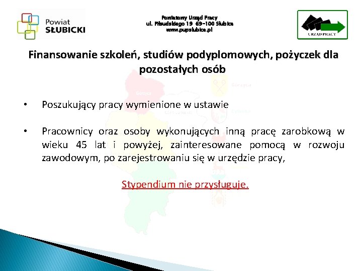 Powiatowy Urząd Pracy ul. Piłsudskiego 19 69 -100 Słubice www. pupslubice. pl Finansowanie szkoleń,