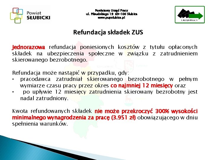 Powiatowy Urząd Pracy ul. Piłsudskiego 19 69 -100 Słubice www. pupslubice. pl Refundacja składek