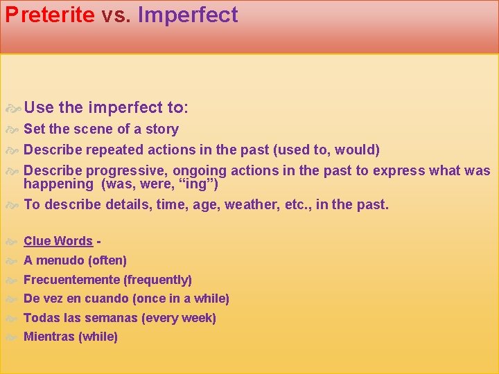 Preterite vs. Imperfect Use the imperfect to: Set the scene of a story Describe