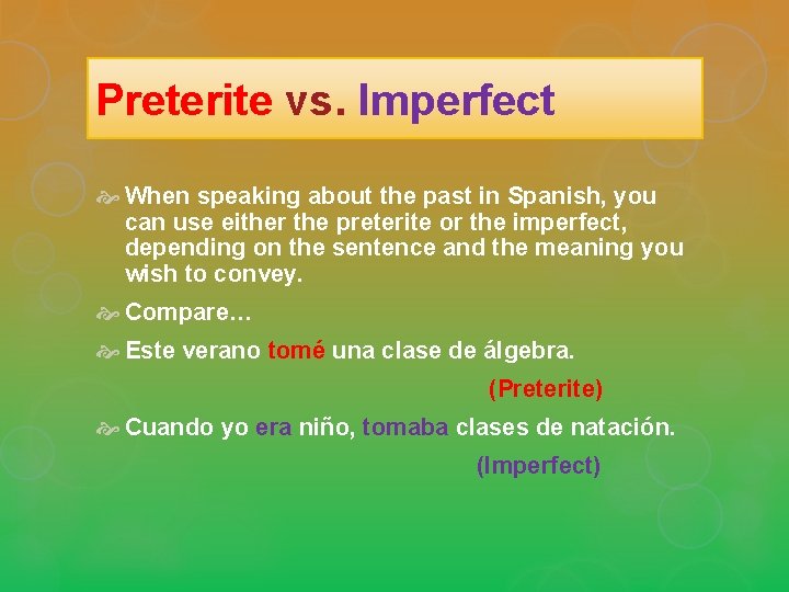 Preterite vs. Imperfect When speaking about the past in Spanish, you can use either