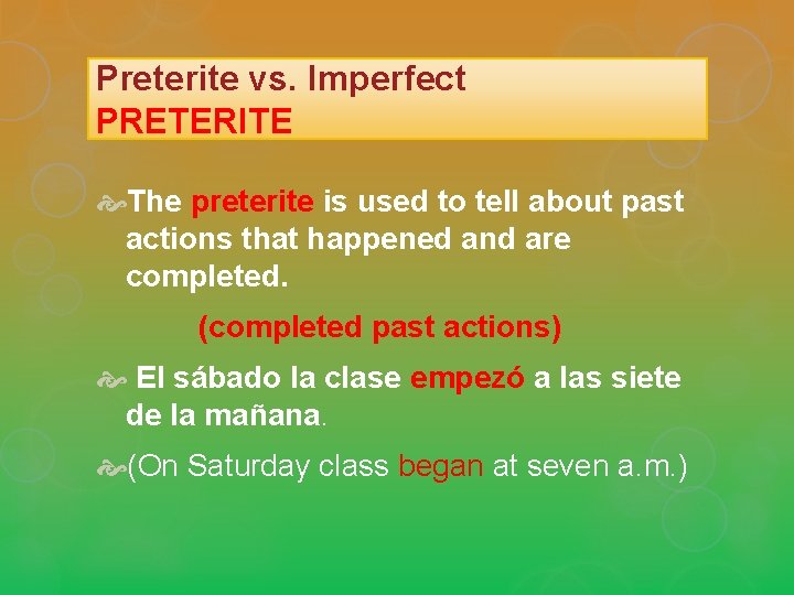 Preterite vs. Imperfect PRETERITE The preterite is used to tell about past actions that