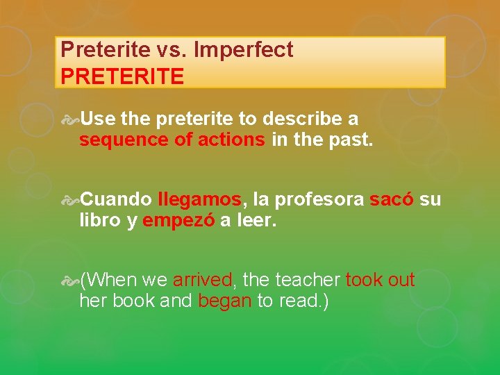 Preterite vs. Imperfect PRETERITE Use the preterite to describe a sequence of actions in