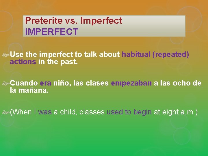 Preterite vs. Imperfect IMPERFECT Use the imperfect to talk about habitual (repeated) actions in