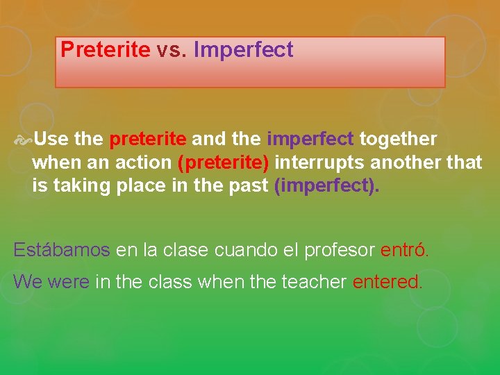 Preterite vs. Imperfect Use the preterite and the imperfect together when an action (preterite)