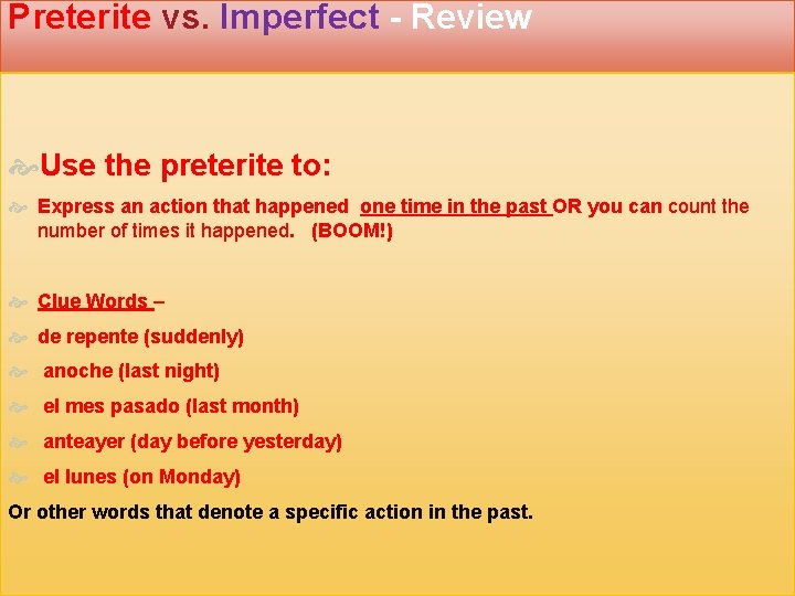 Preterite vs. Imperfect - Review Use the preterite to: Express an action that happened