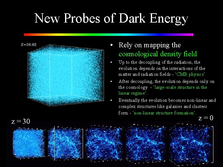 New Probes of Dark Energy • Rely on mapping the cosmological density field •