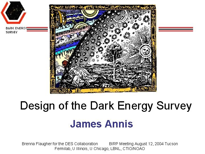 Design of the Dark Energy Survey James Annis Brenna Flaugher for the DES Collaboration