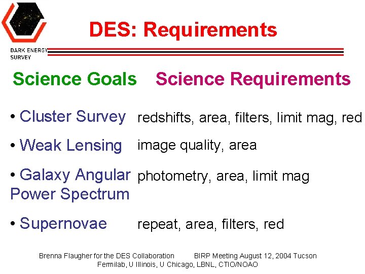 DES: Requirements Science Goals Science Requirements • Cluster Survey redshifts, area, filters, limit mag,