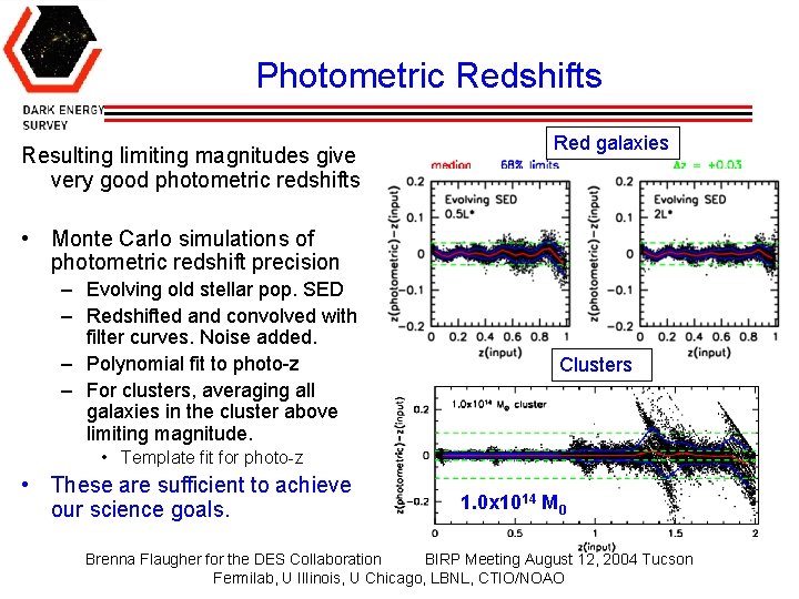 Photometric Redshifts Red galaxies Resulting limiting magnitudes give very good photometric redshifts • Monte