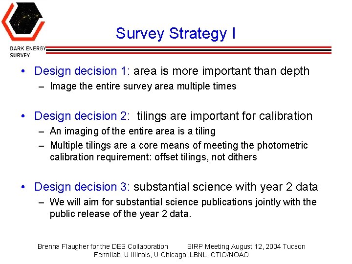 Survey Strategy I • Design decision 1: area is more important than depth –