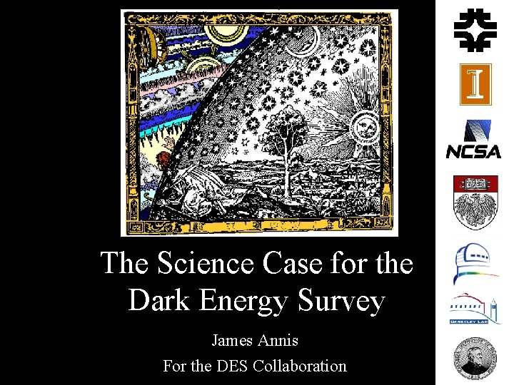 The Science Case for the Dark Energy Survey James Annis For the DES Collaboration