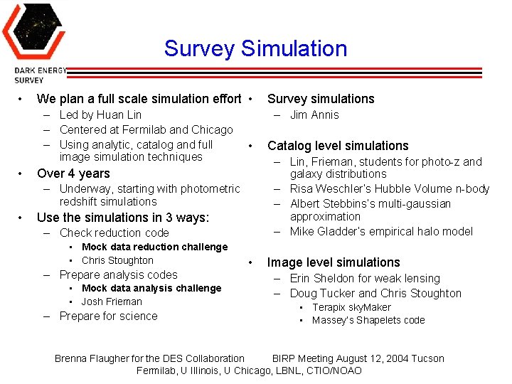 Survey Simulation • We plan a full scale simulation effort • – Led by