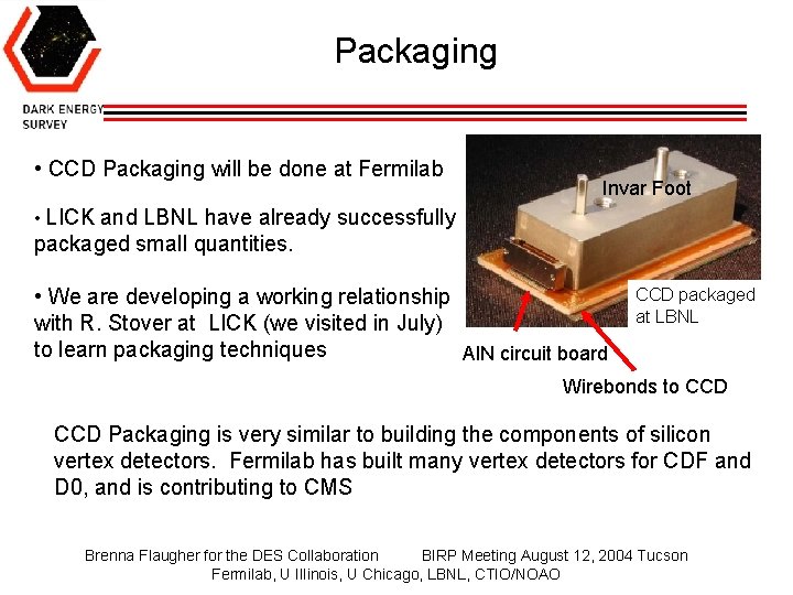 Packaging • CCD Packaging will be done at Fermilab Invar Foot • LICK and